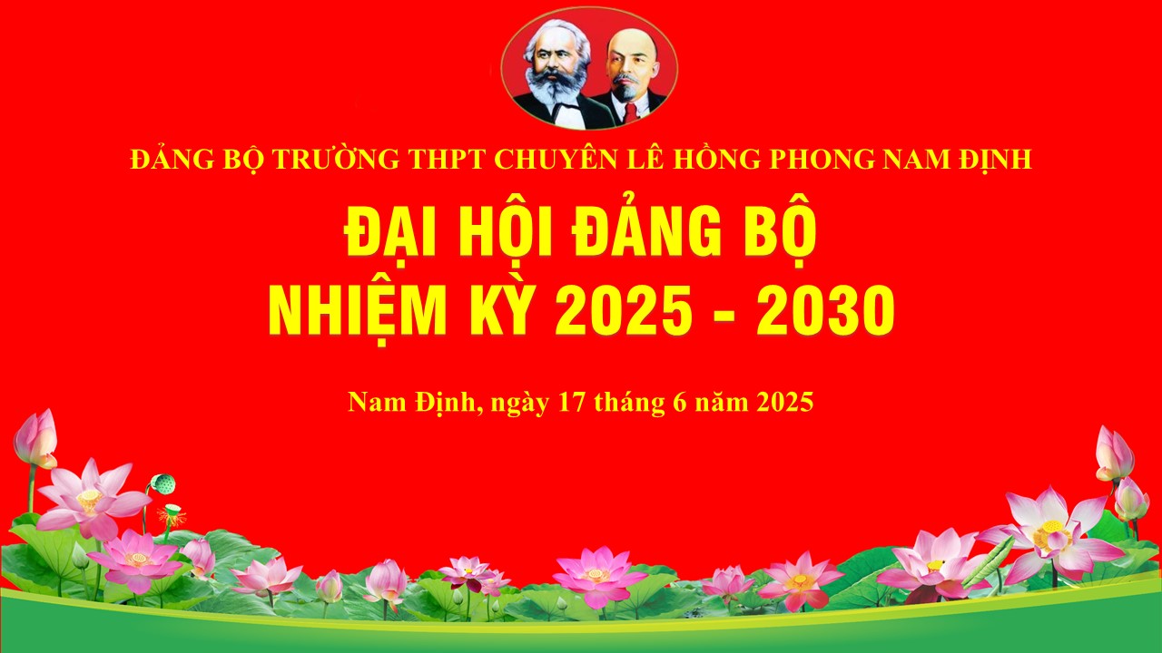 Đại hội Đảng bộ trường THPT chuyên Lê Hồng Phong nhiệm kỳ 2025-2030 - Đổi mới, sáng tạo, bứt phá
